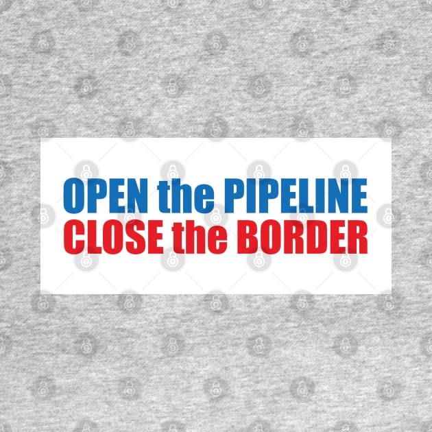 Open the Pipeline Close the Border by Dale Preston Design